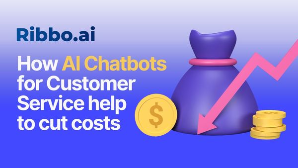 How to reduce Customer Support costs with AI Chatbots